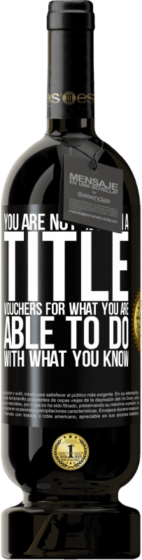 49,95 € Free Shipping | Red Wine Premium Edition MBS® Reserve You are not worth a title. Vouchers for what you are able to do with what you know Black Label. Customizable label Reserve 12 Months Harvest 2016 Tempranillo