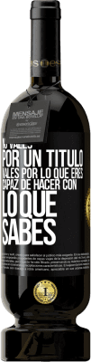 49,95 € Envío gratis | Vino Tinto Edición Premium MBS® Reserva No vales por un título. Vales por lo que eres capaz de hacer con lo que sabes Etiqueta Negra. Etiqueta personalizable Reserva 12 Meses Cosecha 2016 Tempranillo