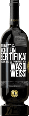 49,95 € Kostenloser Versand | Rotwein Premium Ausgabe MBS® Reserve Dein Wert ist nicht ein Zertifikat, sondern, was du tun kannst mit dem, was du weißt Schwarzes Etikett. Anpassbares Etikett Reserve 12 Monate Ernte 2014 Tempranillo