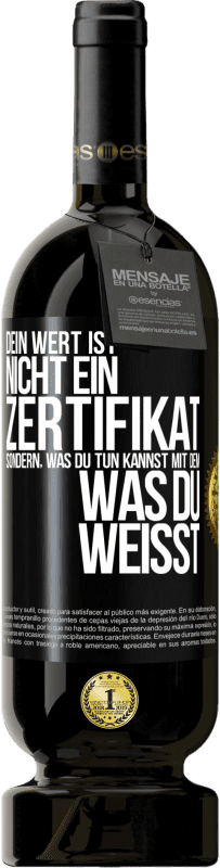 49,95 € Kostenloser Versand | Rotwein Premium Ausgabe MBS® Reserve Dein Wert ist nicht ein Zertifikat, sondern, was du tun kannst mit dem, was du weißt Schwarzes Etikett. Anpassbares Etikett Reserve 12 Monate Ernte 2015 Tempranillo