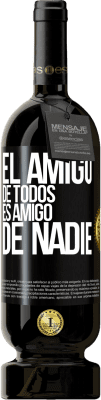 49,95 € Envío gratis | Vino Tinto Edición Premium MBS® Reserva El amigo de todos es amigo de nadie Etiqueta Negra. Etiqueta personalizable Reserva 12 Meses Cosecha 2015 Tempranillo