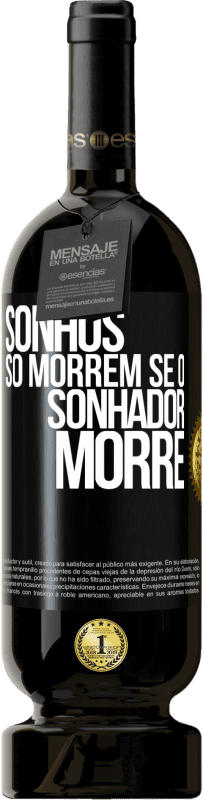 49,95 € Envio grátis | Vinho tinto Edição Premium MBS® Reserva Sonhos só morrem se o sonhador morre Etiqueta Preta. Etiqueta personalizável Reserva 12 Meses Colheita 2015 Tempranillo