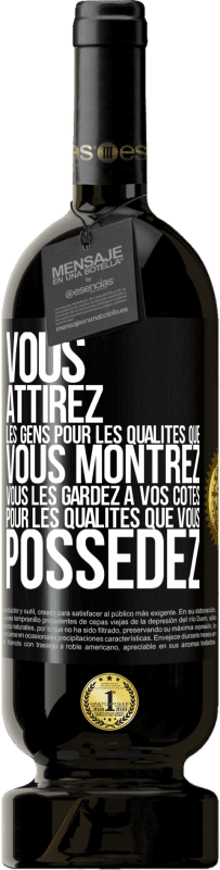 49,95 € Envoi gratuit | Vin rouge Édition Premium MBS® Réserve Vous attirez les gens pour les qualités que vous montrez. Vous les gardez à vos côtés pour les qualités que vous possédez Étiquette Noire. Étiquette personnalisable Réserve 12 Mois Récolte 2015 Tempranillo