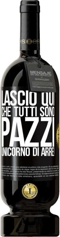 49,95 € Spedizione Gratuita | Vino rosso Edizione Premium MBS® Riserva Lascio qui che tutti sono pazzi. Unicorno di Arre! Etichetta Nera. Etichetta personalizzabile Riserva 12 Mesi Raccogliere 2014 Tempranillo