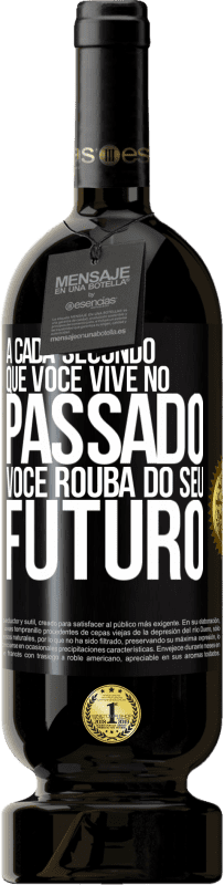 49,95 € Envio grátis | Vinho tinto Edição Premium MBS® Reserva A cada segundo que você vive no passado, você rouba do seu futuro Etiqueta Preta. Etiqueta personalizável Reserva 12 Meses Colheita 2016 Tempranillo