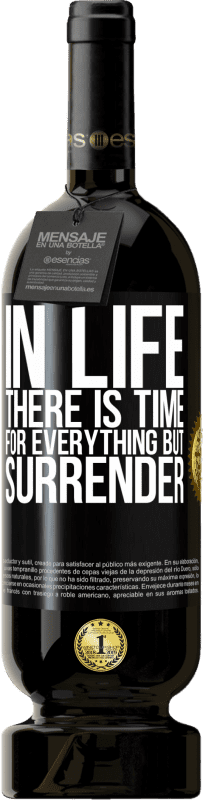 49,95 € 送料無料 | 赤ワイン プレミアム版 MBS® 予約する 人生には降伏以外のすべての時間があります ブラックラベル. カスタマイズ可能なラベル 予約する 12 月 収穫 2016 Tempranillo