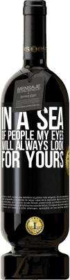 49,95 € Free Shipping | Red Wine Premium Edition MBS® Reserve In a sea of people my eyes will always look for yours Black Label. Customizable label Reserve 12 Months Harvest 2015 Tempranillo