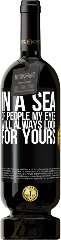 49,95 € 送料無料 | 赤ワイン プレミアム版 MBS® 予約する 人の海では、私の目はいつもあなたの目を探す ブラックラベル. カスタマイズ可能なラベル 予約する 12 月 収穫 2014 Tempranillo