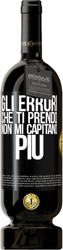 49,95 € Spedizione Gratuita | Vino rosso Edizione Premium MBS® Riserva Gli errori che ti prendo non mi capitano più Etichetta Nera. Etichetta personalizzabile Riserva 12 Mesi Raccogliere 2015 Tempranillo