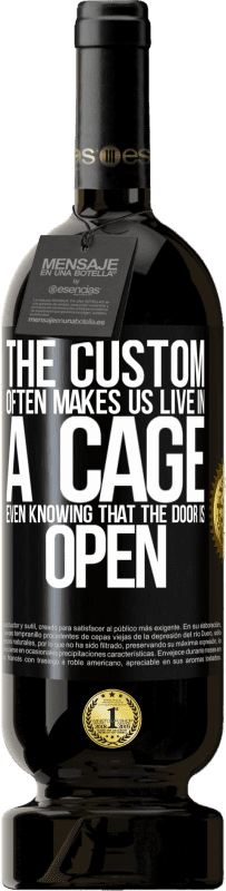 49,95 € Free Shipping | Red Wine Premium Edition MBS® Reserve The custom often makes us live in a cage even knowing that the door is open Black Label. Customizable label Reserve 12 Months Harvest 2015 Tempranillo