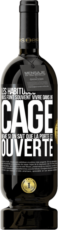 49,95 € Envoi gratuit | Vin rouge Édition Premium MBS® Réserve Les habitudes nous font souvent vivre dans une cage même si on sait que la porte est ouverte Étiquette Noire. Étiquette personnalisable Réserve 12 Mois Récolte 2015 Tempranillo