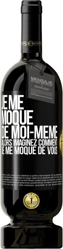 49,95 € Envoi gratuit | Vin rouge Édition Premium MBS® Réserve Je me moque de moi-même alors imaginez comment je me moque de vous Étiquette Noire. Étiquette personnalisable Réserve 12 Mois Récolte 2015 Tempranillo