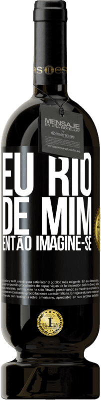 49,95 € Envio grátis | Vinho tinto Edição Premium MBS® Reserva Eu rio de mim, então imagine-se Etiqueta Preta. Etiqueta personalizável Reserva 12 Meses Colheita 2015 Tempranillo