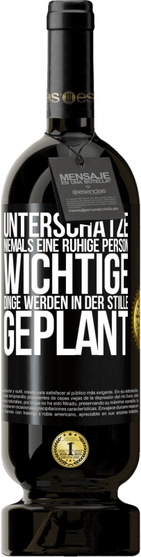 49,95 € Kostenloser Versand | Rotwein Premium Ausgabe MBS® Reserve Unterschätze niemals eine ruhige Person, wichtige Dinge werden in der Stille geplant Schwarzes Etikett. Anpassbares Etikett Reserve 12 Monate Ernte 2015 Tempranillo