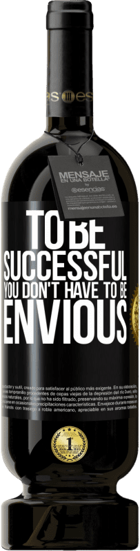 49,95 € Free Shipping | Red Wine Premium Edition MBS® Reserve To be successful you don't have to be envious Black Label. Customizable label Reserve 12 Months Harvest 2016 Tempranillo