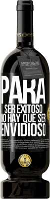49,95 € Envío gratis | Vino Tinto Edición Premium MBS® Reserva Para ser exitoso no hay que ser envidioso Etiqueta Negra. Etiqueta personalizable Reserva 12 Meses Cosecha 2016 Tempranillo