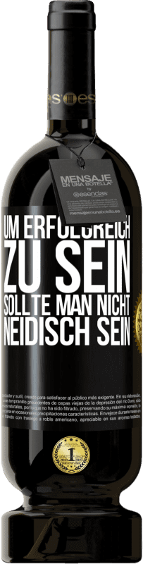 49,95 € Kostenloser Versand | Rotwein Premium Ausgabe MBS® Reserve Um erfolgreich zu sein, sollte man nicht neidisch sein Schwarzes Etikett. Anpassbares Etikett Reserve 12 Monate Ernte 2016 Tempranillo