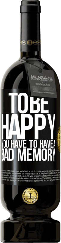 49,95 € Free Shipping | Red Wine Premium Edition MBS® Reserve To be happy you have to have a bad memory Black Label. Customizable label Reserve 12 Months Harvest 2016 Tempranillo