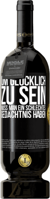 49,95 € Kostenloser Versand | Rotwein Premium Ausgabe MBS® Reserve Um glücklich zu sein, muss man ein schlechtes Gedächtnis haben Schwarzes Etikett. Anpassbares Etikett Reserve 12 Monate Ernte 2015 Tempranillo