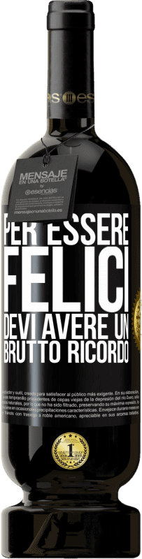 49,95 € Spedizione Gratuita | Vino rosso Edizione Premium MBS® Riserva Per essere felici devi avere un brutto ricordo Etichetta Nera. Etichetta personalizzabile Riserva 12 Mesi Raccogliere 2015 Tempranillo