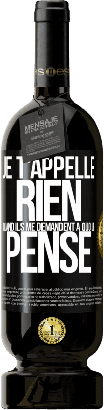 49,95 € Envoi gratuit | Vin rouge Édition Premium MBS® Réserve Je t'appelle rien quand ils me demandent à quoi je pense Étiquette Noire. Étiquette personnalisable Réserve 12 Mois Récolte 2015 Tempranillo