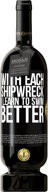 49,95 € Free Shipping | Red Wine Premium Edition MBS® Reserve With each shipwreck I learn to swim better Black Label. Customizable label Reserve 12 Months Harvest 2014 Tempranillo
