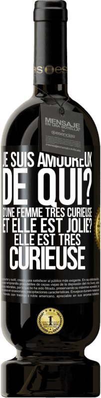 49,95 € Envoi gratuit | Vin rouge Édition Premium MBS® Réserve Je suis amoureux. De qui? D'une femme très curieuse. Et elle est jolie? Elle est très curieuse Étiquette Noire. Étiquette personnalisable Réserve 12 Mois Récolte 2015 Tempranillo