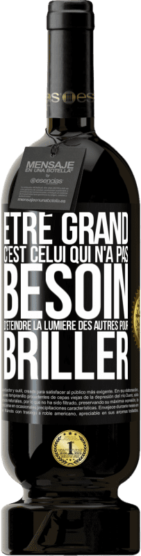 49,95 € Envoi gratuit | Vin rouge Édition Premium MBS® Réserve Être grand, c'est celui qui n'a pas besoin d'éteindre la lumière des autres pour briller Étiquette Noire. Étiquette personnalisable Réserve 12 Mois Récolte 2015 Tempranillo