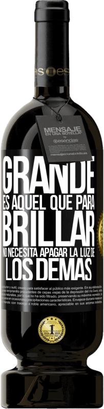 49,95 € Envío gratis | Vino Tinto Edición Premium MBS® Reserva Grande es aquel que para brillar no necesita apagar la luz de los demás Etiqueta Negra. Etiqueta personalizable Reserva 12 Meses Cosecha 2015 Tempranillo