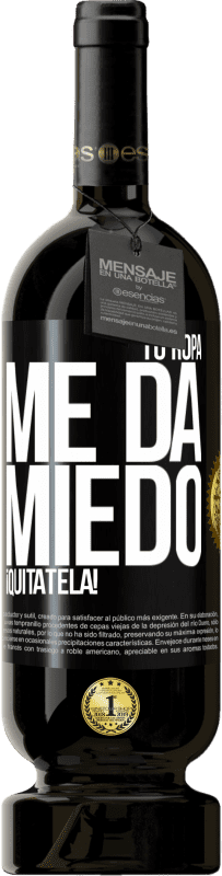 49,95 € Envío gratis | Vino Tinto Edición Premium MBS® Reserva Tu ropa me da miedo. ¡Quítatela! Etiqueta Negra. Etiqueta personalizable Reserva 12 Meses Cosecha 2015 Tempranillo