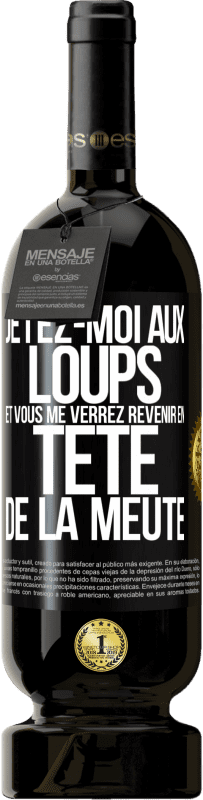 49,95 € Envoi gratuit | Vin rouge Édition Premium MBS® Réserve Jetez-moi aux loups et vous me verrez revenir en tête de la meute Étiquette Noire. Étiquette personnalisable Réserve 12 Mois Récolte 2015 Tempranillo