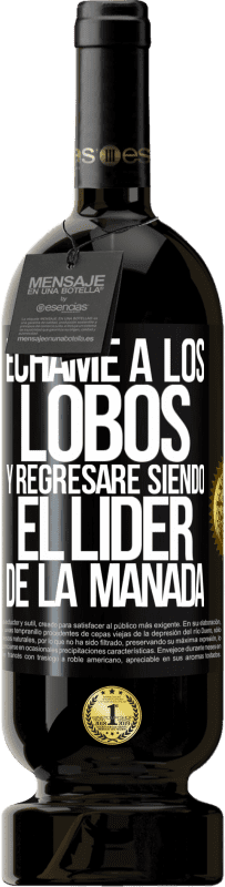 49,95 € Envío gratis | Vino Tinto Edición Premium MBS® Reserva Échame a los lobos y regresaré siendo el lider de la manada Etiqueta Negra. Etiqueta personalizable Reserva 12 Meses Cosecha 2015 Tempranillo