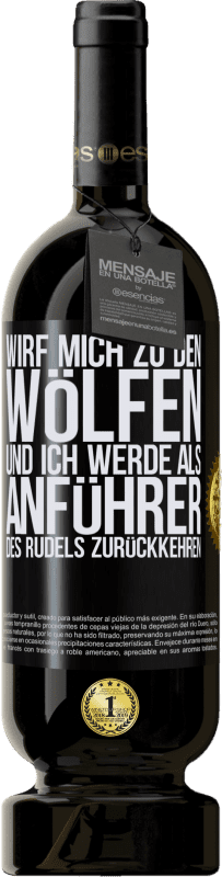 49,95 € Kostenloser Versand | Rotwein Premium Ausgabe MBS® Reserve wirf mich zu den Wölfen und ich werde als Anführer des Rudels zurückkehren Schwarzes Etikett. Anpassbares Etikett Reserve 12 Monate Ernte 2015 Tempranillo