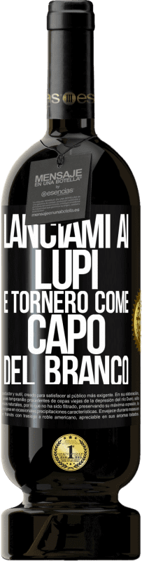 49,95 € Spedizione Gratuita | Vino rosso Edizione Premium MBS® Riserva lanciami ai lupi e tornerò come capo del branco Etichetta Nera. Etichetta personalizzabile Riserva 12 Mesi Raccogliere 2014 Tempranillo