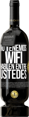 49,95 € Envío gratis | Vino Tinto Edición Premium MBS® Reserva No tenemos WiFi, hablen entre ustedes Etiqueta Negra. Etiqueta personalizable Reserva 12 Meses Cosecha 2015 Tempranillo