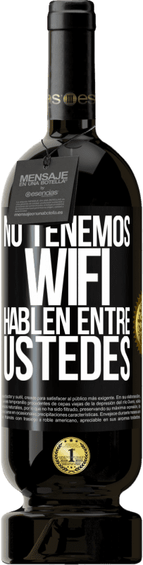 49,95 € Envío gratis | Vino Tinto Edición Premium MBS® Reserva No tenemos WiFi, hablen entre ustedes Etiqueta Negra. Etiqueta personalizable Reserva 12 Meses Cosecha 2015 Tempranillo