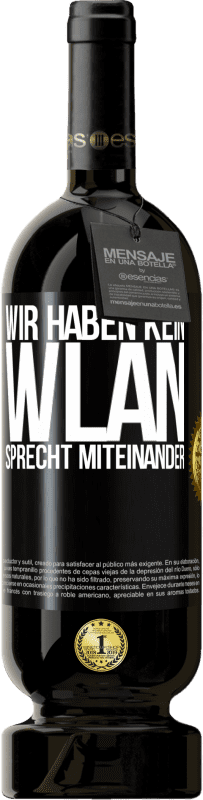 49,95 € Kostenloser Versand | Rotwein Premium Ausgabe MBS® Reserve Wir haben kein WLAN, sprecht miteinander Schwarzes Etikett. Anpassbares Etikett Reserve 12 Monate Ernte 2014 Tempranillo