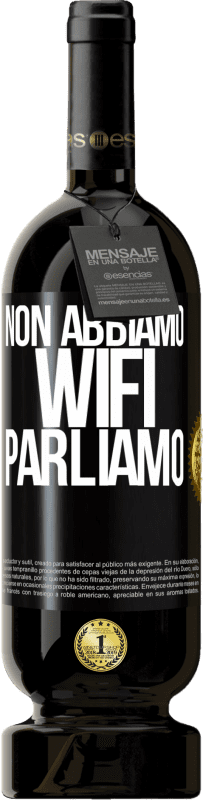 49,95 € Spedizione Gratuita | Vino rosso Edizione Premium MBS® Riserva Non abbiamo WiFi, parliamo Etichetta Nera. Etichetta personalizzabile Riserva 12 Mesi Raccogliere 2015 Tempranillo