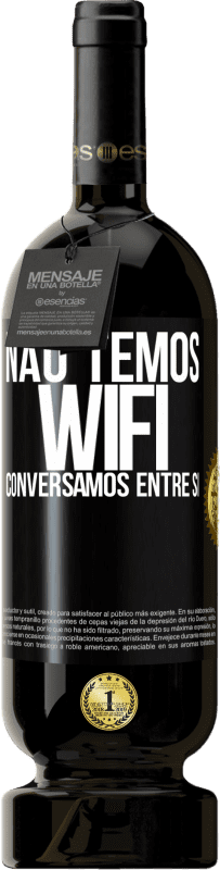 49,95 € Envio grátis | Vinho tinto Edição Premium MBS® Reserva Não temos WiFi, conversamos entre si Etiqueta Preta. Etiqueta personalizável Reserva 12 Meses Colheita 2015 Tempranillo