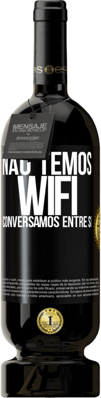 49,95 € Envio grátis | Vinho tinto Edição Premium MBS® Reserva Não temos WiFi, conversamos entre si Etiqueta Preta. Etiqueta personalizável Reserva 12 Meses Colheita 2016 Tempranillo