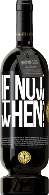 49,95 € Free Shipping | Red Wine Premium Edition MBS® Reserve If Not Now, then When? Black Label. Customizable label Reserve 12 Months Harvest 2016 Tempranillo