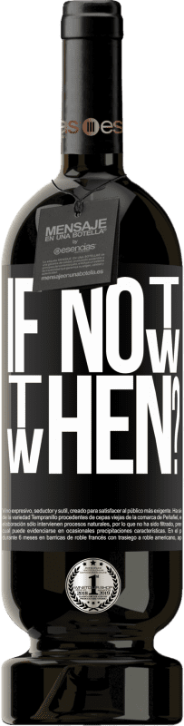 49,95 € Envoi gratuit | Vin rouge Édition Premium MBS® Réserve If Not Now, then When? Étiquette Noire. Étiquette personnalisable Réserve 12 Mois Récolte 2016 Tempranillo