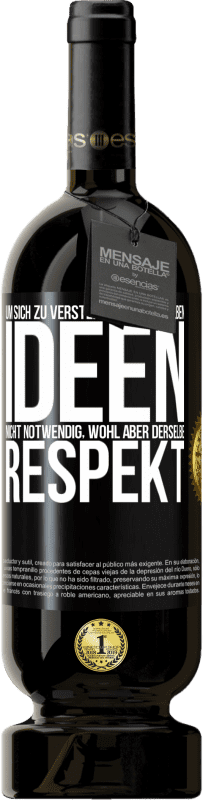 49,95 € Kostenloser Versand | Rotwein Premium Ausgabe MBS® Reserve Um sich zu verstehen, sind dieselben Ideen nicht notwendig, wohl aber derselbe Respekt Schwarzes Etikett. Anpassbares Etikett Reserve 12 Monate Ernte 2015 Tempranillo