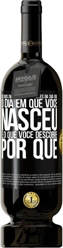 49,95 € Envio grátis | Vinho tinto Edição Premium MBS® Reserva Os dois dias mais importantes da sua vida: o dia em que você nasceu e o que você descobre por que Etiqueta Preta. Etiqueta personalizável Reserva 12 Meses Colheita 2016 Tempranillo