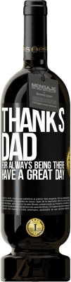 49,95 € Free Shipping | Red Wine Premium Edition MBS® Reserve Thanks dad, for always being there. Have a great day Black Label. Customizable label Reserve 12 Months Harvest 2015 Tempranillo