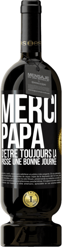 49,95 € Envoi gratuit | Vin rouge Édition Premium MBS® Réserve Merci papa d'être toujours là. Passe une bonne journée Étiquette Noire. Étiquette personnalisable Réserve 12 Mois Récolte 2015 Tempranillo