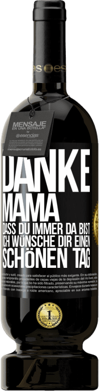 49,95 € Kostenloser Versand | Rotwein Premium Ausgabe MBS® Reserve Danke, Mama, dass du immer da bist. Ich wünsche dir einen schönen Tag Schwarzes Etikett. Anpassbares Etikett Reserve 12 Monate Ernte 2015 Tempranillo