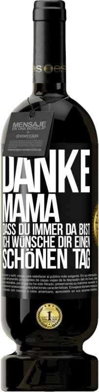 49,95 € Kostenloser Versand | Rotwein Premium Ausgabe MBS® Reserve Danke, Mama, dass du immer da bist. Ich wünsche dir einen schönen Tag Schwarzes Etikett. Anpassbares Etikett Reserve 12 Monate Ernte 2016 Tempranillo