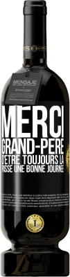 49,95 € Envoi gratuit | Vin rouge Édition Premium MBS® Réserve Merci grand-père d'être toujours là. Passe une bonne journée Étiquette Noire. Étiquette personnalisable Réserve 12 Mois Récolte 2015 Tempranillo