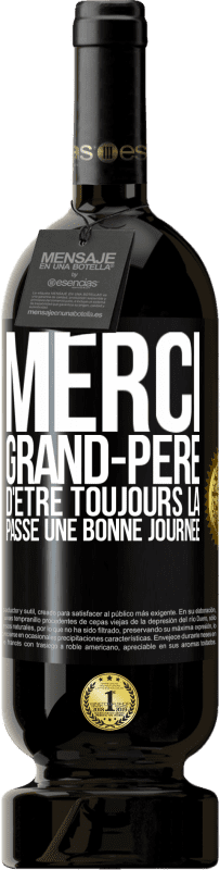 49,95 € Envoi gratuit | Vin rouge Édition Premium MBS® Réserve Merci grand-père d'être toujours là. Passe une bonne journée Étiquette Noire. Étiquette personnalisable Réserve 12 Mois Récolte 2015 Tempranillo